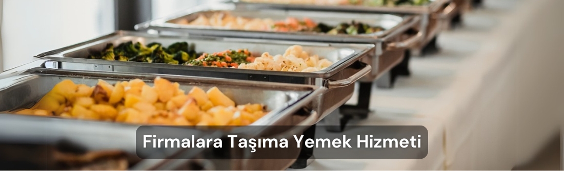 Firmalara Taşıma Yemek Hizmeti